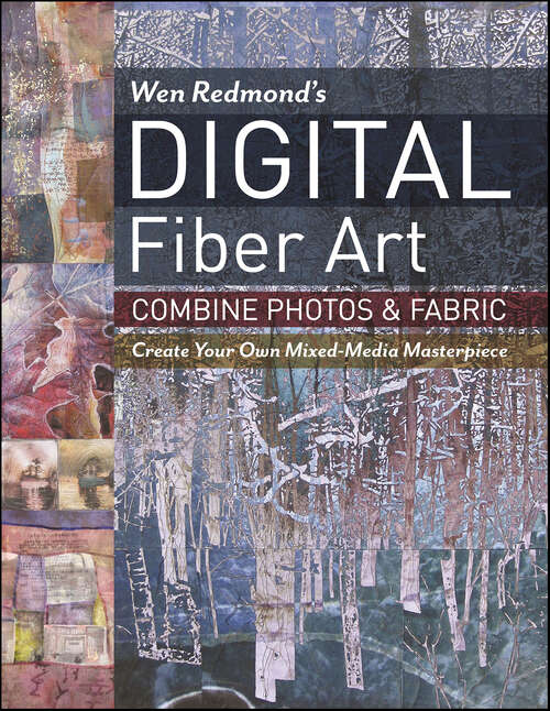 Book cover of Wen Redmond's Digital Fiber Art: Combine Photos & Fabric—Create Your Own Mixed-Media Masterpiece