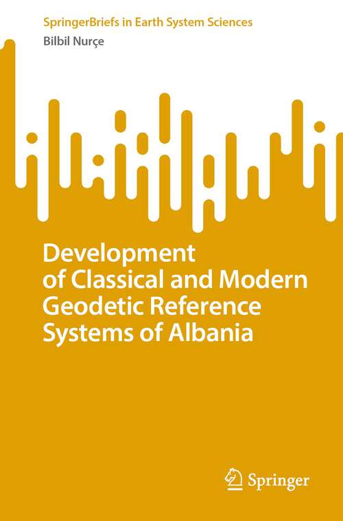 Book cover of Development of Classical and Modern Geodetic Reference Systems of Albania (1st ed. 2023) (SpringerBriefs in Earth System Sciences)