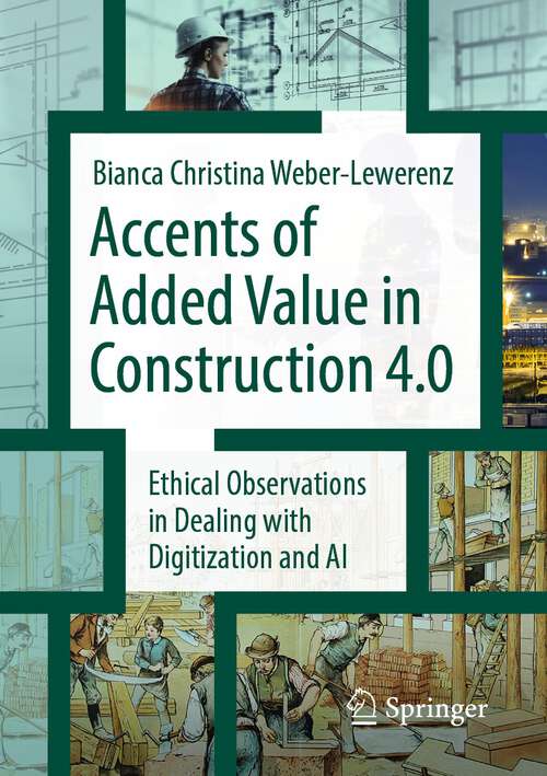 Book cover of Accents of added value in construction 4.0: Ethical observations in dealing with digitization and AI (1st ed. 2022)