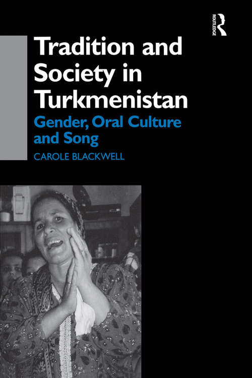 Book cover of Tradition and Society in Turkmenistan: Gender, Oral Culture and Song (Central Asia Research Forum)