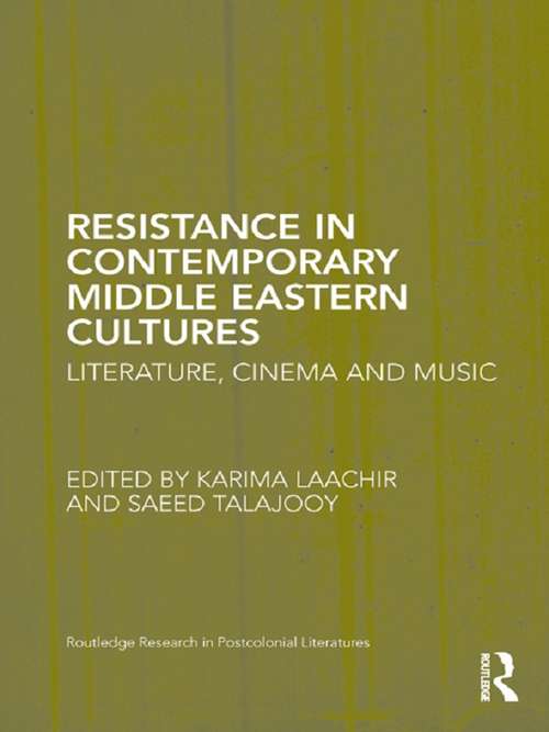 Book cover of Resistance in Contemporary Middle Eastern Cultures: Literature, Cinema and Music (Routledge Research in Postcolonial Literatures)