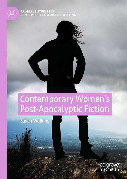 Book cover of Contemporary Women’s Post-Apocalyptic Fiction (1st ed. 2020) (Palgrave Studies in Contemporary Women’s Writing)