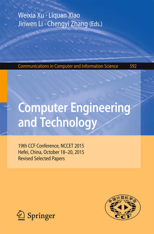 Book cover of Computer Engineering and Technology: 19th CCF Conference, NCCET 2015, Hefei, China, October 18-20, 2015, Revised Selected Papers (Communications in Computer and Information Science #592)