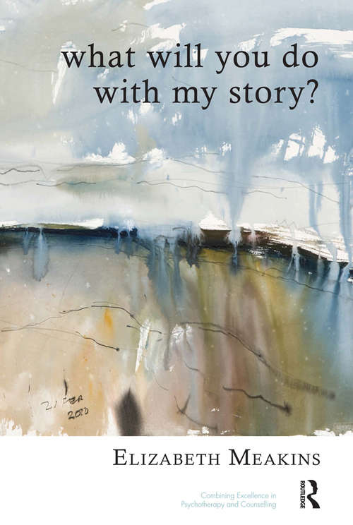 Book cover of What Will You Do With My Story?: What Will You Do With My Story? (The\united Kingdom Council For Psychotherapy Ser.)