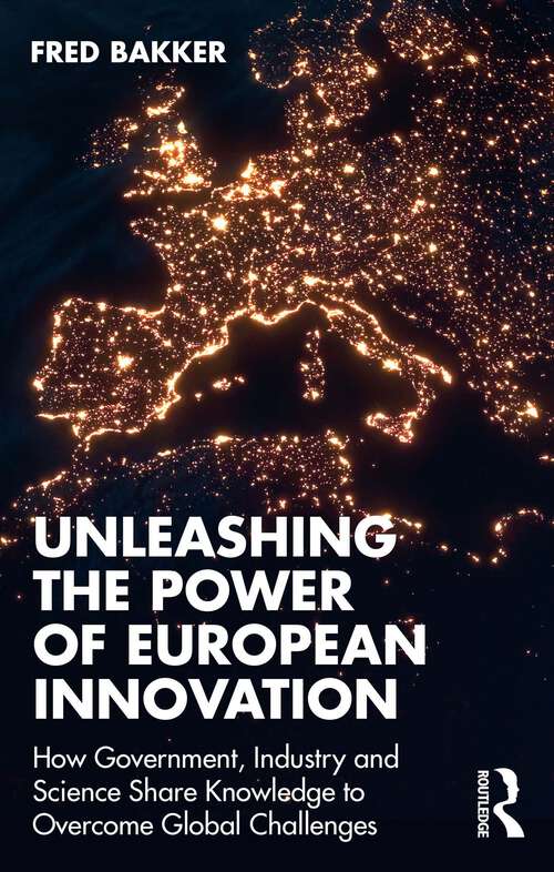 Book cover of Unleashing the Power of European Innovation: How Government, Industry and Science Share Knowledge to Overcome Global Challenges