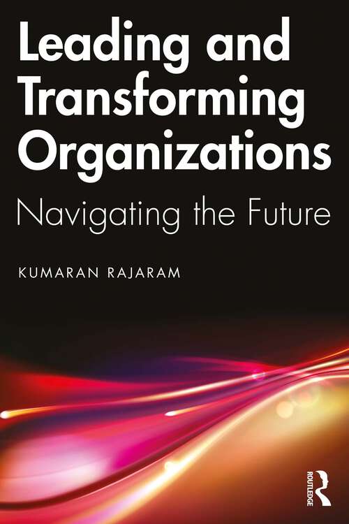 Book cover of Leading and Transforming Organizations: Navigating the Future