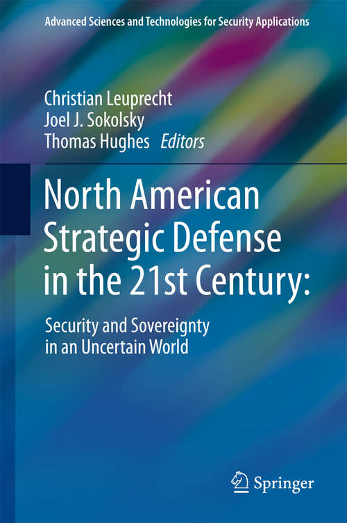 Book cover of North American Strategic Defense in the 21st Century: Security And Sovereignty In An Uncertain World (1st ed. 2018) (Advanced Sciences and Technologies for Security Applications)