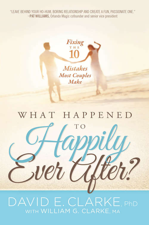 Book cover of What Happened To Happily Ever After?: Fixing The 10 Mistakes Most Couples Make