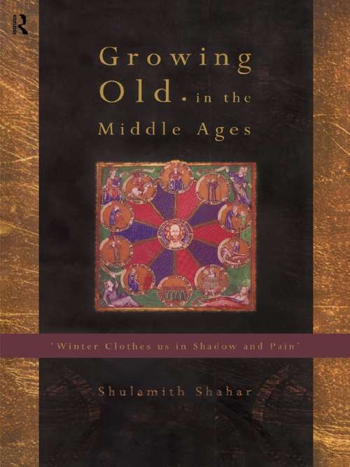 Book cover of Growing Old in the Middle Ages: 'Winter Clothes Us in Shadow and Pain' (2)