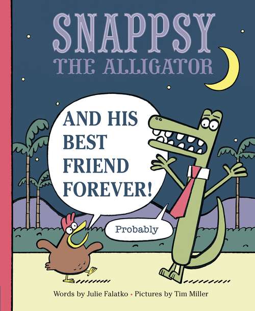 Book cover of Snappsy the Alligator and His Best Friend Forever (Probably)