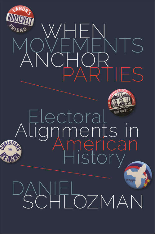 Book cover of When Movements Anchor Parties: Electoral Alignments in American History (Princeton Studies in American Politics: Historical, International, and Comparative Perspectives)