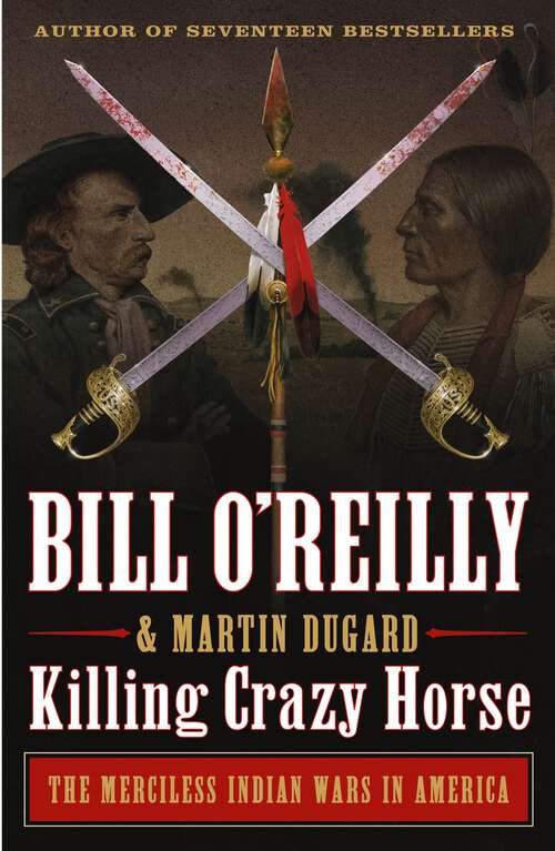 Book cover of Killing Crazy Horse: The Merciless Indian Wars in America (Bill O'Reilly's Killing Series)