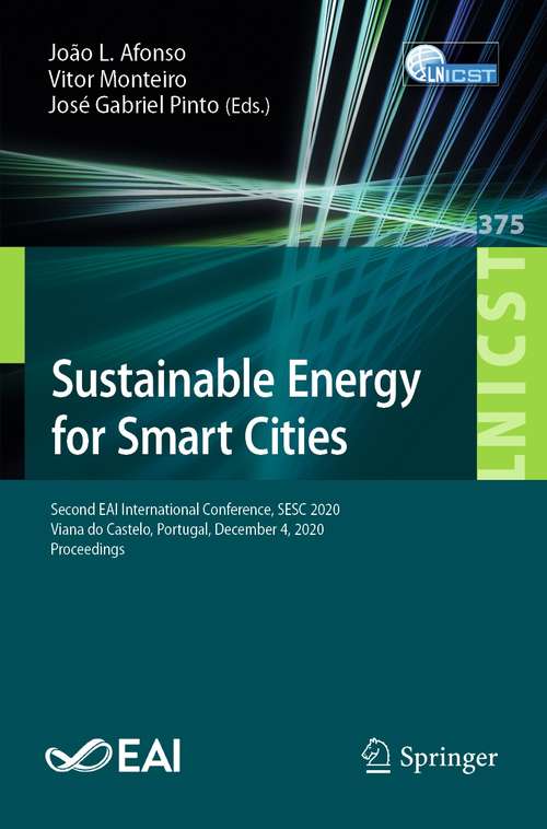 Book cover of Sustainable Energy for Smart Cities: Second EAI International Conference, SESC 2020, Viana do Castelo, Portugal, December 4, 2020, Proceedings (1st ed. 2021) (Lecture Notes of the Institute for Computer Sciences, Social Informatics and Telecommunications Engineering #375)