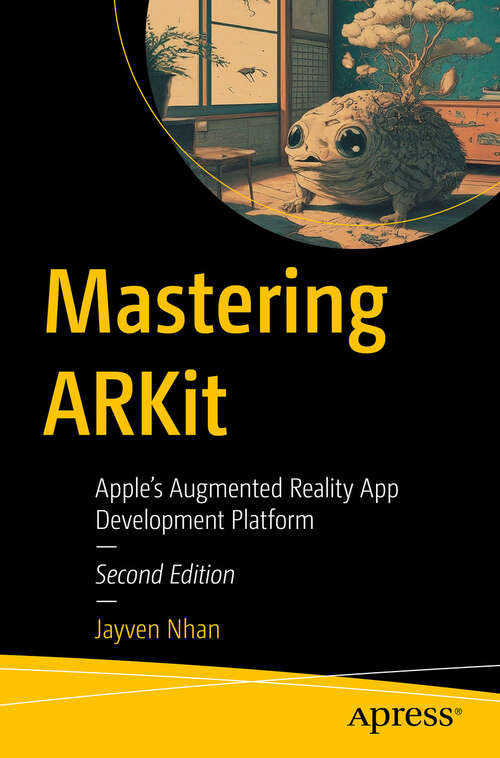 Book cover of Mastering ARKit: Apple’s Augmented Reality App Development Platform (Second Edition)