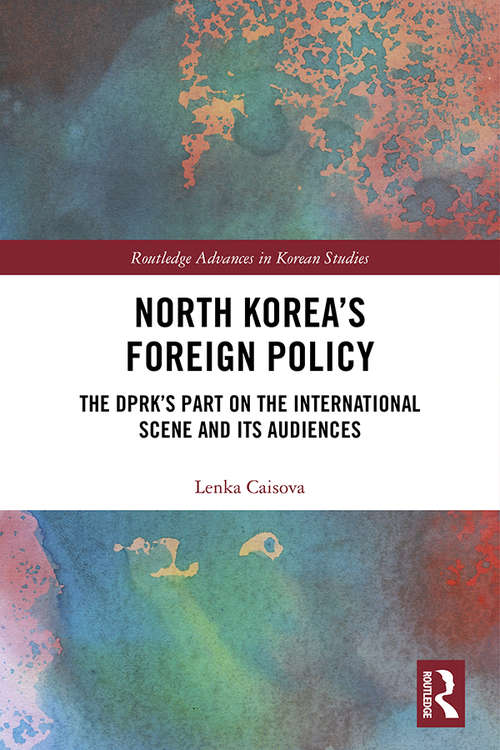 Book cover of North Korea's Foreign Policy: The DPRK's Part on the International Scene and Its Audiences (Routledge Advances in Korean Studies)