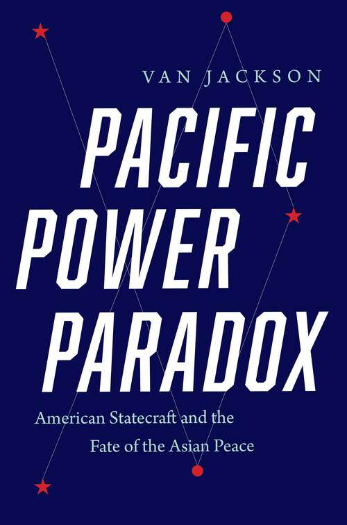 Book cover of Pacific Power Paradox: American Statecraft and the Fate of the Asian Peace