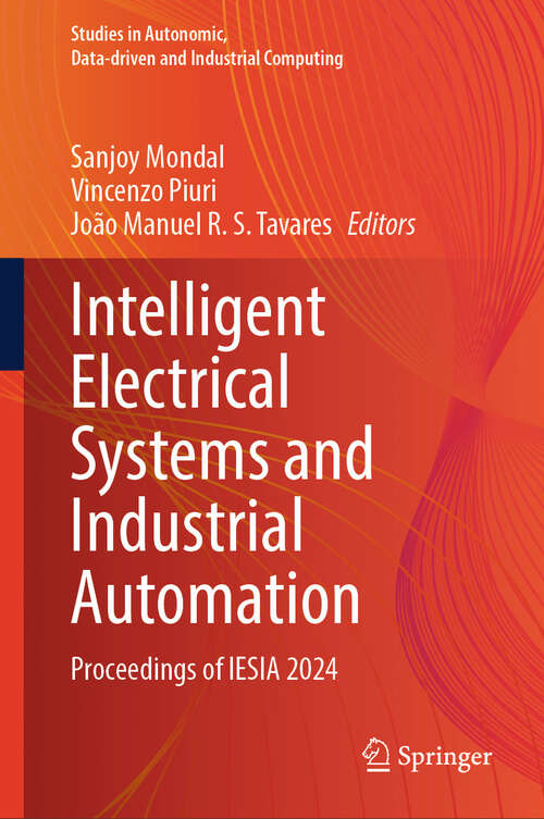 Book cover of Intelligent Electrical Systems and Industrial Automation: Proceedings of IESIA 2024 (Studies in Autonomic, Data-driven and Industrial Computing)