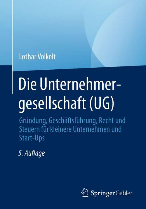 Book cover of Die Unternehmergesellschaft (UG): Gründung, Geschäftsführung, Recht und Steuern für kleinere Unternehmen und Start-Ups (5. Aufl. 2022)
