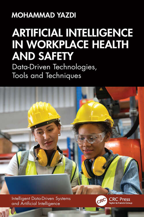 Book cover of Artificial Intelligence in Workplace Health and Safety: Data-Driven Technologies, Tools and Techniques (Intelligent Data-Driven Systems and Artificial Intelligence)