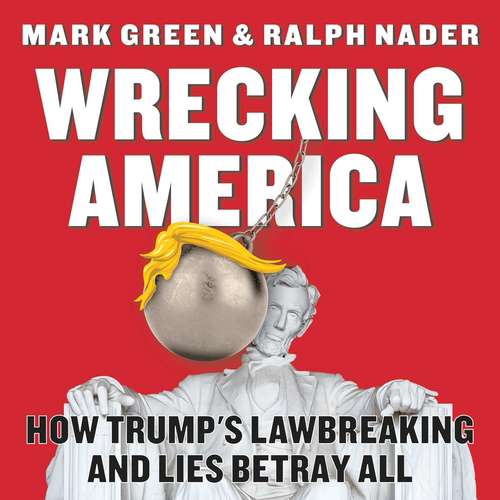 Book cover of Wrecking America: How Trump's Lawbreaking and Lies Betray All