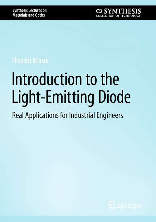 Book cover of Introduction to the Light-Emitting Diode: Real Applications for Industrial Engineers (1st ed. 2023) (Synthesis Lectures on Materials and Optics)