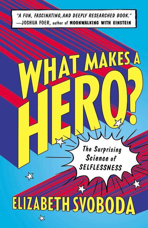 Book cover of What Makes a Hero?: The Surprising Science of Selflessness