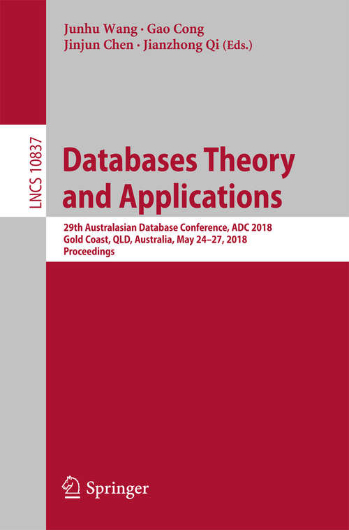 Book cover of Databases Theory and Applications: 26th Australasian Database Conference, Adc 2015, Melbourne, Vic, Australia, June 4-7, 2015. Proceedings (1st ed. 2018) (Theoretical Computer Science and General Issues #9093)