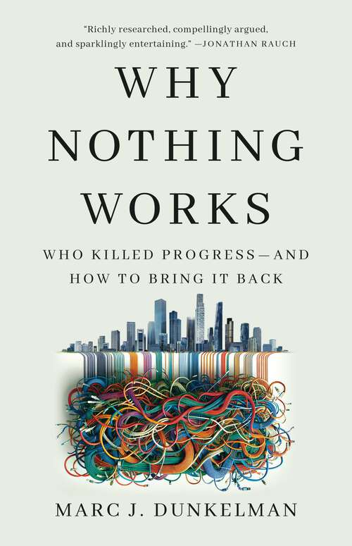 Book cover of Why Nothing Works: Who Killed Progress—and How to Bring It Back