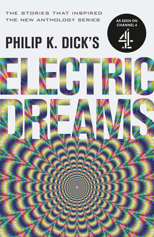 Book cover of Philip K. Dick's Electric Dreams: The stories which inspired the hit Channel 4 series