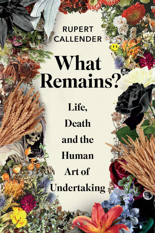 Book cover of What Remains?: Life, Death and the Human Art of Undertaking