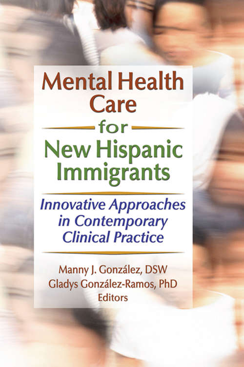 Book cover of Mental Health Care for New Hispanic Immigrants: Innovative Approaches in Contemporary Clinical Practice