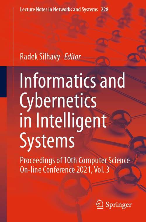 Book cover of Informatics and Cybernetics in Intelligent Systems: Proceedings of 10th Computer Science On-line Conference 2021, Vol. 3 (1st ed. 2021) (Lecture Notes in Networks and Systems #228)