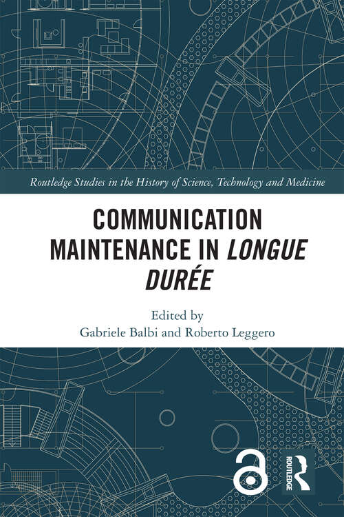 Book cover of Communication Maintenance in Longue Durée (Routledge Studies in the History of Science, Technology and Medicine)