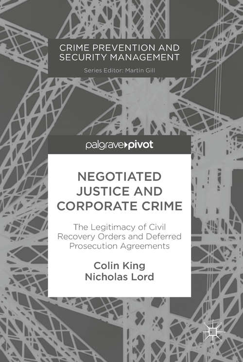 Book cover of Negotiated Justice and Corporate Crime: The Legitimacy Of Civil Recovery Orders And Deferred Prosecution Agreements (1st ed. 2018) (Crime Prevention and Security Management)