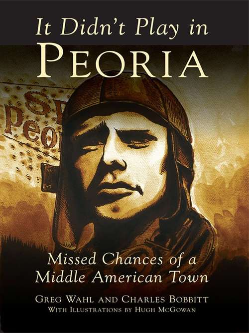 Book cover of It Didn't Play in Peoria: Missed Chances of a Middle American Town