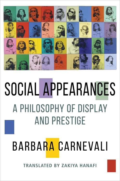 Book cover of Social Appearances: A Philosophy of Display and Prestige (Columbia Themes in Philosophy, Social Criticism, and the Arts)