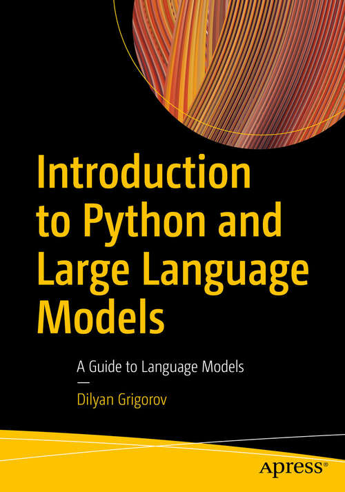 Book cover of Introduction to Python and Large Language Models: A Guide to Language Models (First Edition)