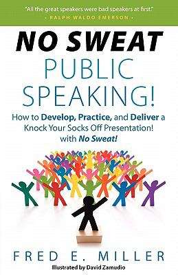 Book cover of No Sweat Public Speaking!: How to Develop, Practice and Deliver a Knock Your Socks Off Presentation! With No Sweat!
