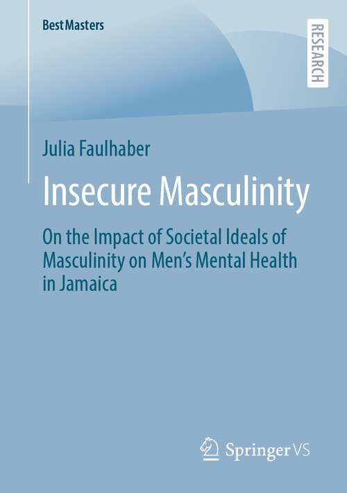 Book cover of Insecure Masculinity: On the Impact of Societal Ideals of Masculinity on Men's Mental Health in Jamaica (1st ed. 2022) (BestMasters)