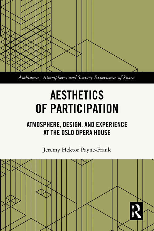 Book cover of Aesthetics of Participation: Atmosphere, Design, and Experience at the Oslo Opera House (Ambiances, Atmospheres and Sensory Experiences of Spaces)