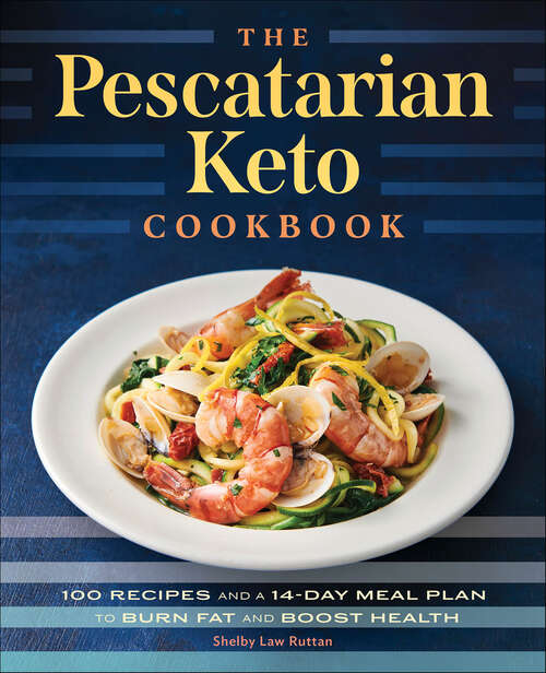 Book cover of The Pescatarian Keto Cookbook: 100 Recipes and a 14-Day Meal Plan to Burn Fat and Boost Health