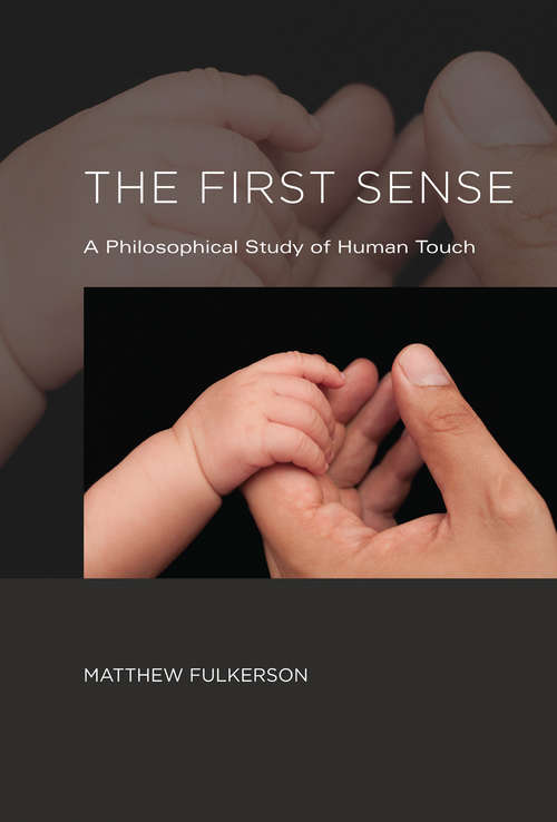 Book cover of The First Sense: A Philosophical Study of Human Touch (The\mit Press Ser.)