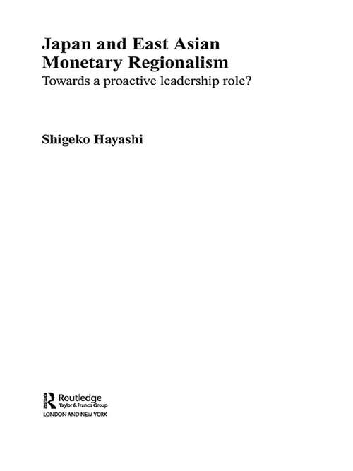 Book cover of Japan and East Asian Monetary Regionalism: Towards a Proactive Leadership Role? (The University of Sheffield/Routledge Japanese Studies Series)