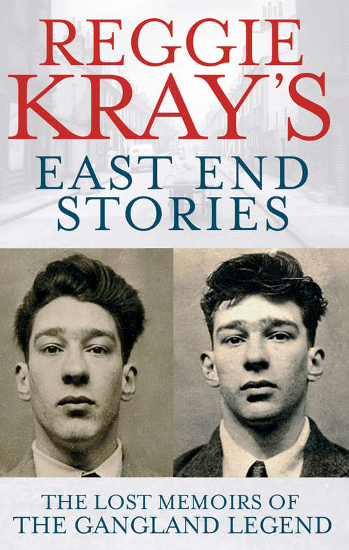 Book cover of Reggie Kray's East End Stories: The lost memoirs of the gangland legend