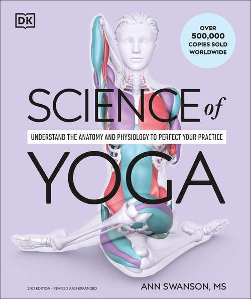 Book cover of Science of Yoga: Understand the Anatomy and Physiology to Perfect Your Practice (DK Science of)