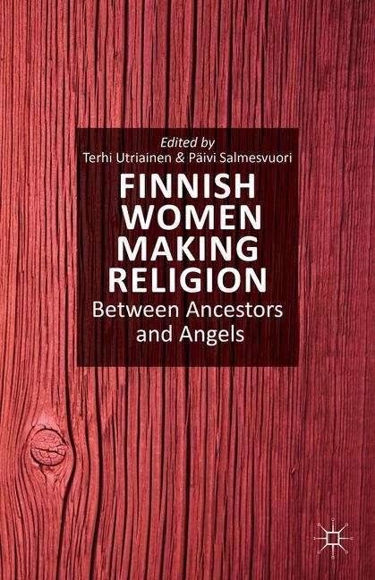 Book cover of Finnish Women Making Religion: Between Ancestors and Angels