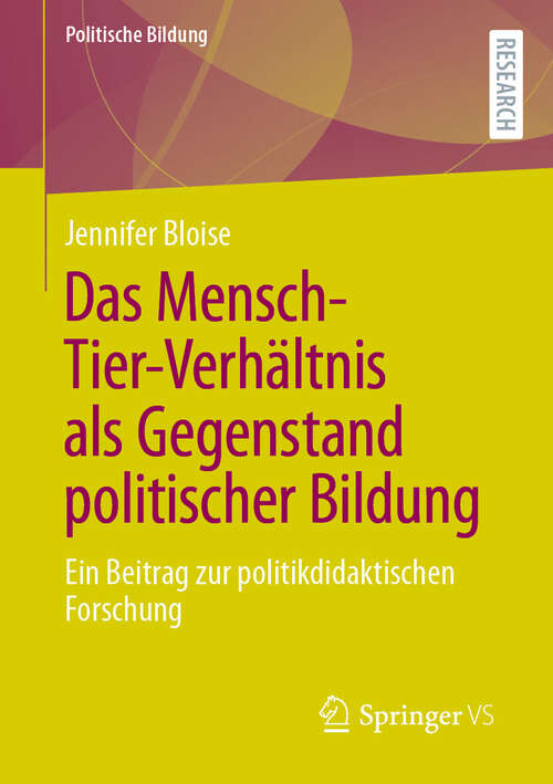 Book cover of Das Mensch-Tier-Verhältnis als Gegenstand politischer Bildung: Ein Beitrag zur politikdidaktischen Forschung (2024) (Politische Bildung)