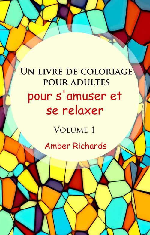 Book cover of Un livre de coloriage pour adultes, pour s'amuser et se relaxer, Volume 1