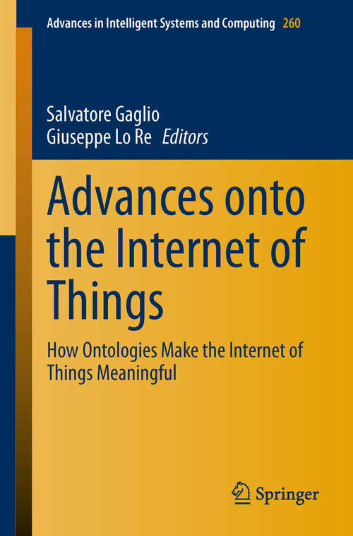 Book cover of Advances onto the Internet of Things: How Ontologies Make the Internet of Things Meaningful (Advances in Intelligent Systems and Computing #260)