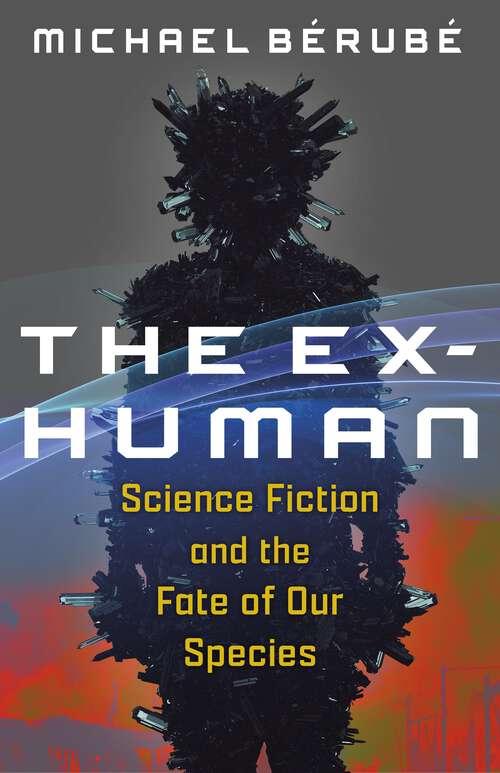 Book cover of The Ex-Human: Science Fiction and the Fate of Our Species